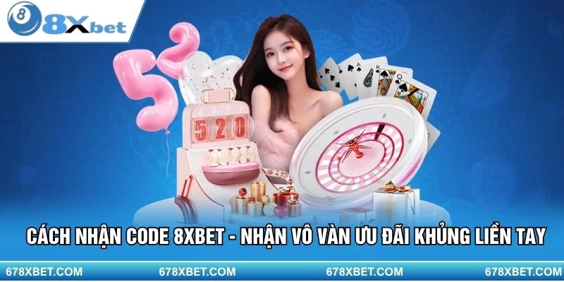 Nhận code 8XBET dễ dàng – nhận thưởng khủng ngay lập tức!