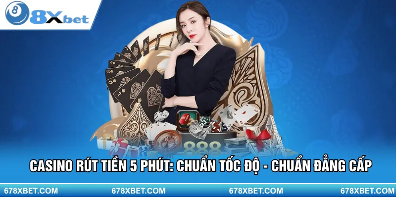 Rút tiền siêu tốc 5 phút tại 8Xbet!