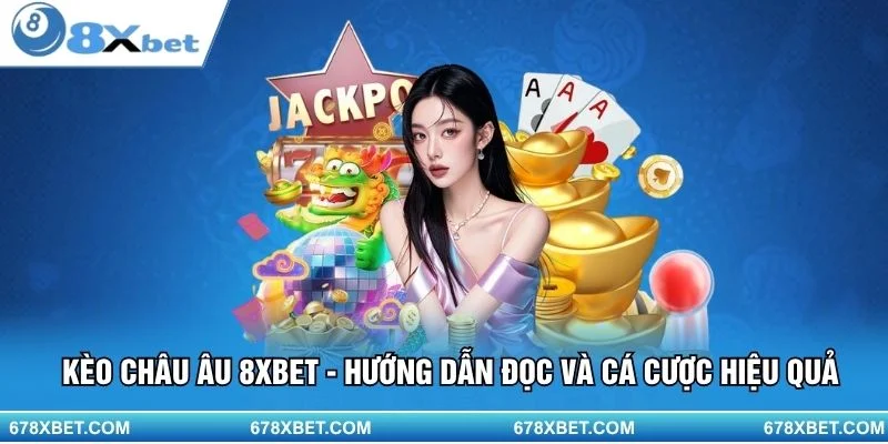 Hiểu kèo Châu Âu – đặt cược chuẩn, thắng dễ dàng tại 8XBET!