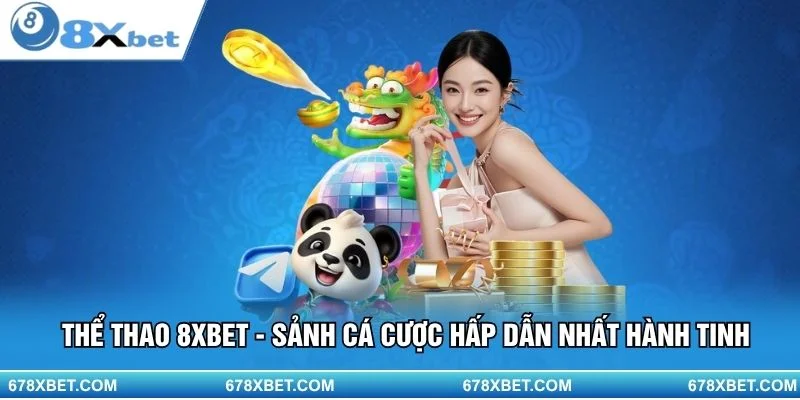 Thể Thao 8XBET – Nơi cá cược hấp dẫn đỉnh cao!